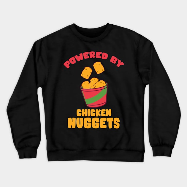 Powerd By Chicken Nuggets Crewneck Sweatshirt by TomCage